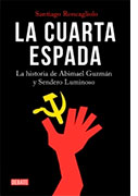 La cuarta espada. La historia de Abimael Guzmán y Sendero Luminoso