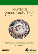 Boletín de Arqueología PUCP N° 21. Arqueología Histórica en el Perú (Segunda parte) Boletín de Arqueología PUCP N° 21. Arqueología Histórica en el Perú (Segunda parte)