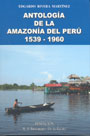 Antología de la Amazonía del Perú 1539-1960