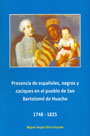 Presencia de españoles negros y caciques en el pueblo de San Bartolomé de Huacho 1748 – 1825 Presencia de españoles negros y caciques en el pueblo de San Bartolomé de Huacho 1748 – 1825
