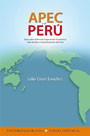 APEC  y el Perú. Guía sobre el foro de Cooperación económica Asia-Pacífico y la participación del Perú