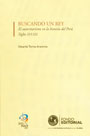 Buscando un rey: el autoritarismo en la historia del Perú, siglos XVI-XXI