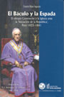 El Báculo y la Espada: El Obispo Goyeneche y la Iglesia ante la Iniciación de la República, Perú 1825-1841