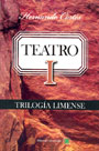 Teatro I. Trilogía Limense Teatro I. Trilogía Limense