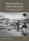 Repensando la subalternidad. Miradas críticas desde/sobre América Latina