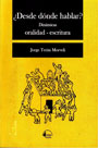 ¿Desde dónde hablar? Dinámicas oralidad escritura