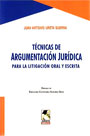 Técnicas de Argumentación Jurídica para la litigación oral y escrita