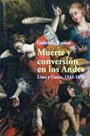 Muerte y conversión en los Andes. Lima y Cuzco, 1532-1670
