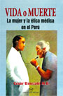 Vida o Muerte. La mujer y la ética médica en el Perú 