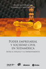 Poder empresarial y sociedad civil en Sudamérica. Entre el diálogo y el enfrentamiento