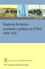 Empresas británicas, economía y política en el Perú, 1850-1934