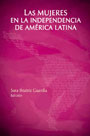 Las mujeres en la Independencia de América Latina 