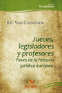 Jueces, legisladores y profesores. Fases de la historia jurídica europea
