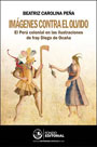 Imágenes contra el olvido. El Perú colonial en las ilustraciones de fray Diego de Ocaña