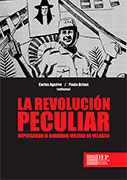 La revolución peculiar. Repensando el Gobierno Militar de Velasco
