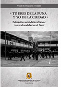 Tú eres de la puna y yo de la ciudad. Educación secundaria urbana e interculturalidad en el Perú