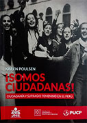 !Somos ciudadanas! Ciudadanía y sufragio femenino en el Perú