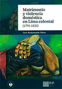 Matrimonio y violencia doméstica en Lima colonial (1795-1820)