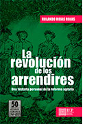 La revolución de los arrendires. Una historia personal de la reforma agraria