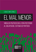 El mal menor. Vínculos políticos en el Perú posterior al colapso del sistema de partidos