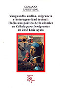 Vanguardia andina, migrancia y heterogeneidad textual: Hacia una poética de lo cósmico en Cábala para inmigrantes de José Luis Ayala