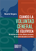 Cuando la voluntad general se equivoca. Un examen de los dos últimos procesos de descentralización en el Perú