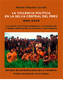 La violencia política en la selva central del Perú 1980-2000. Estudio de antropología de la violencia