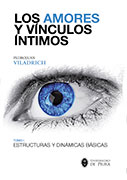 Los amores y vínculos íntimos. T. I: Estructura y dinámicas básicas