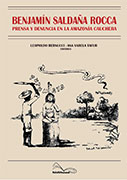 Benjamín Saldaña Rocca. Prensa y denuncia en la Amazonía cauchera