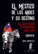 El mestizo de los Andes y su destino. Esplendor oligárquico, 1895-1919