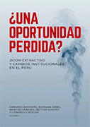 ¿Una oportunidad perdida? Boom extractivo y cambios institucionales en el Perú