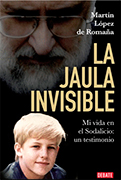 La jaula invisible. Mi vida en el Sodalicio: un testimonio