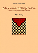Arte y visión en el Imperio inca. Andinos y españoles en Cajamarca 
