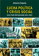 Lucha política y crisis social en el Perú Republicano 1821-2021