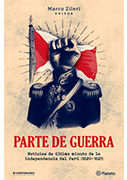 Parte de guerra. Historias de la independencia del Perú, 1820-1821