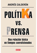 Polítika vs. prensa. Una relación tóxica en tiempos convulsionados