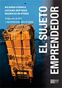 El sujeto emprendedor: imaginarios de éxito y representaciones sobre el trabajo El sujeto emprendedor: imaginarios de éxito y representaciones sobre el trabajo