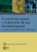 La estructura agraria y el desarrollo de una sociedad regional en el norte del Perú. Piura, 1588-1854