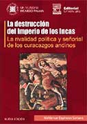 La destrucción del Imperio de los Incas. La rivalidad política y señorial de los Curacazgos andinos