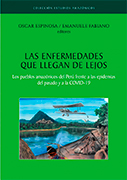 Las enfermedades que llegan de lejos. Los pueblos amazónicos del Perú frente a las epidemias del pasado y a la COVID-19