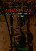 Asháninkas. Entre la historia y el mito