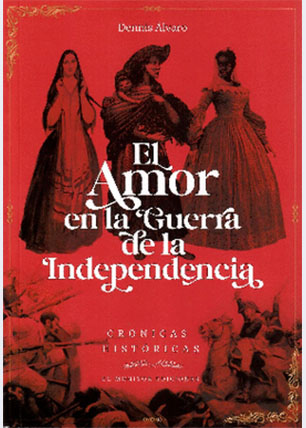 El amor en la guerra de la independencia. Crónicas históricas