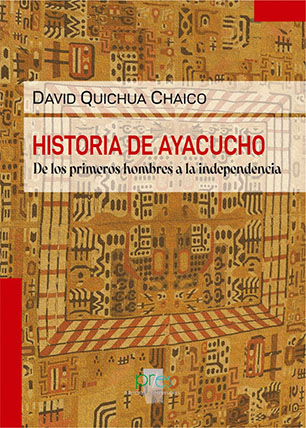 Historia de Ayacucho. De los primeros hombres a la independencia