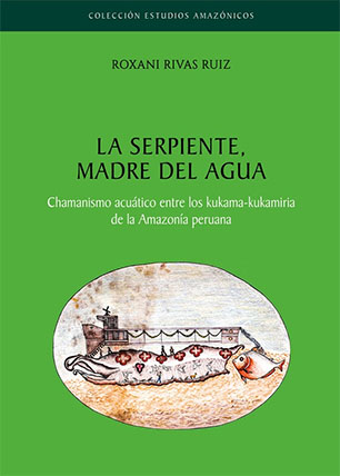 La serpiente, madre del agua. Chamanismo acuático entre los kukama-kukamiriade la Amazonía peruana