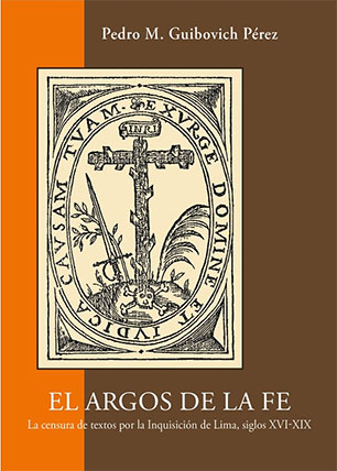 El Argos de la Fe. La censura de textos por la Inquisición de Lima, siglos XVI-XIX
