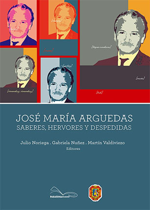 José María Arguedas. Saberes, hervores y despedidas