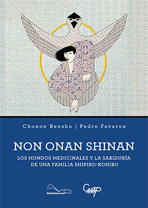 Non Onan Shinan. Los mundos medicinales y la sabiduría de una familia shipibo-konibo