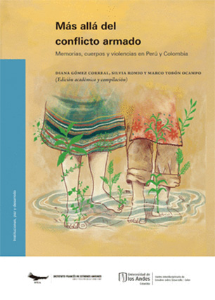 Más allá del conflicto armado. Memorias, cuerpos y violencias en Perú y Colombia