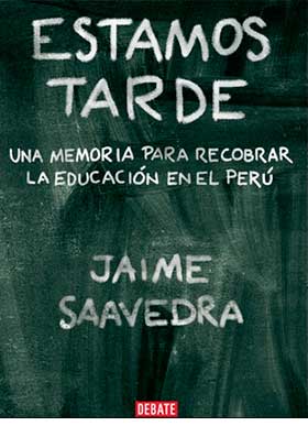 Estamos tarde. Una memoria para recobrar la educación en el Perú