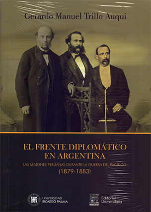 El frente diplomático en Argentina. Las misiones peruanas durante la guerra del pacífico, 1879-1883